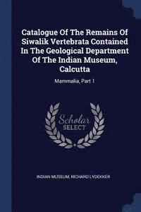 bokomslag Catalogue Of The Remains Of Siwalik Vertebrata Contained In The Geological Department Of The Indian Museum, Calcutta