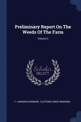 F Lamson-Scribner - Preliminary Report On The Weeds Of The Farm; Volume 3, Häftad