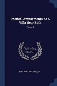 bokomslag Poetical Amusements At A Villa Near Bath; Volume 1