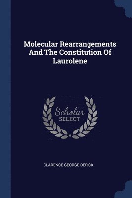 bokomslag Molecular Rearrangements And The Constitution Of Laurolene