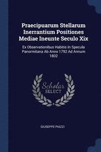 bokomslag Praecipuarum Stellarum Inerrantium Positiones Mediae Ineunte Seculo Xix