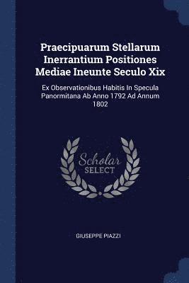 Praecipuarum Stellarum Inerrantium Positiones Mediae Ineunte Seculo Xix 1