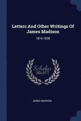 Letters And Other Writings Of James Madison 1