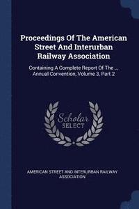 bokomslag Proceedings Of The American Street And Interurban Railway Association