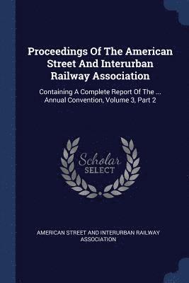 Proceedings Of The American Street And Interurban Railway Association 1