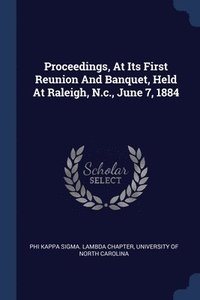 bokomslag Proceedings, At Its First Reunion And Banquet, Held At Raleigh, N.c., June 7, 1884