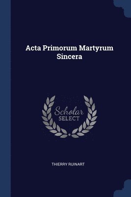 Acta Primorum Martyrum Sincera 1