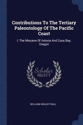 bokomslag Contributions To The Tertiary Paleontology Of The Pacific Coast