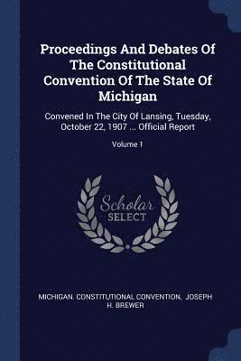 Michigan Constitutional Convention - Proceedings And Debates Of The Constitutional Convention Of The State Of Michigan, Häftad
