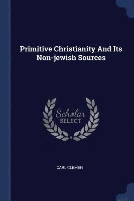 Primitive Christianity And Its Non-jewish Sources 1