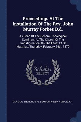 Proceedings At The Installation Of The Rev. John Murray Forbes D.d. 1