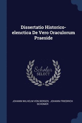 Dissertatio Historico-elenctica De Vero Oraculorum Praeside 1