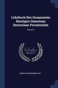 bokomslag Lehrbuch Des Gesammten Heutigen Gemeinen Deutschen Privatrechts; Volume 2