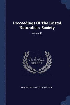 Proceedings Of The Bristol Naturalists' Society; Volume 10 1