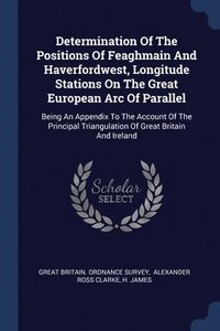 bokomslag Determination Of The Positions Of Feaghmain And Haverfordwest, Longitude Stations On The Great European Arc Of Parallel