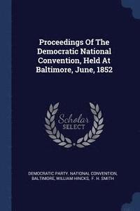 bokomslag Proceedings Of The Democratic National Convention, Held At Baltimore, June, 1852