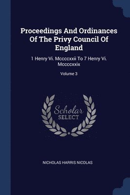 Nicholas Harris Nicolas - Proceedings And Ordinances Of The Privy Council Of England, Häftad
