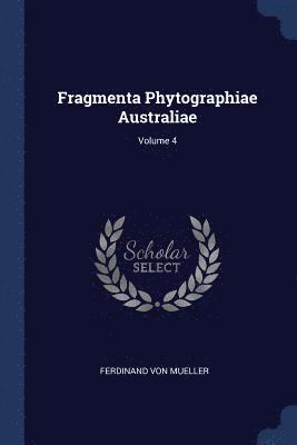 Gesellschaft F Ur Schweizerische Kunstgeschichte - Fragmenta Phytographiae Australiae; Volume 4, Häftad