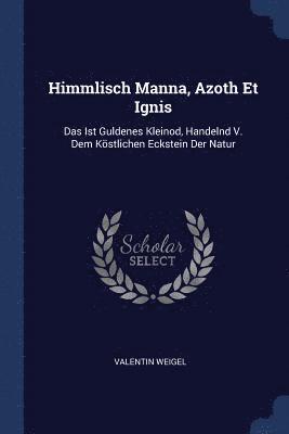 Himmlisch Manna, Azoth Et Ignis 1