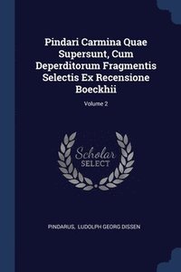 bokomslag Pindari Carmina Quae Supersunt, Cum Deperditorum Fragmentis Selectis Ex Recensione Boeckhii; Volume 2