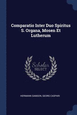 Comparatio Inter Duo Spiritus S. Organa, Mosen Et Lutherum 1