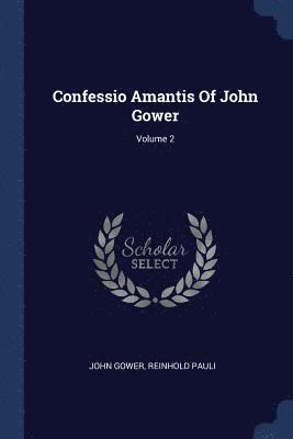 Confessio Amantis Of John Gower; Volume 2 1
