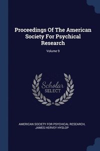 bokomslag Proceedings Of The American Society For Psychical Research; Volume 9