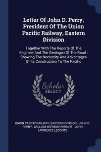 bokomslag Letter Of John D. Perry, President Of The Union Pacific Railway, Eastern Division