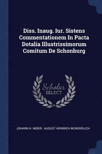 bokomslag Diss. Inaug. Iur. Sistens Commentationem In Pacta Dotalia Illustrissimorum Comitum De Schonburg