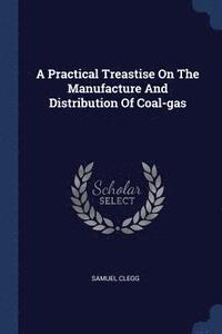 bokomslag A Practical Treastise On The Manufacture And Distribution Of Coal-gas