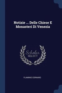 bokomslag Notizie ... Delle Chiese E Monasteri Di Venezia