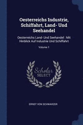 Ernst Von Schwarzer, Ernst von Schwarzer - Oesterreichs Industrie, Schiffahrt, Land- Und Seehandel, Häftad