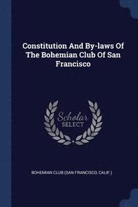 bokomslag Constitution And By-laws Of The Bohemian Club Of San Francisco