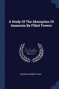 bokomslag A Study Of The Absorption Of Ammonia By Filled Towers