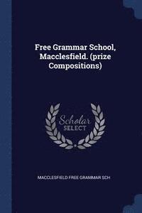 bokomslag Free Grammar School, Macclesfield. (prize Compositions)