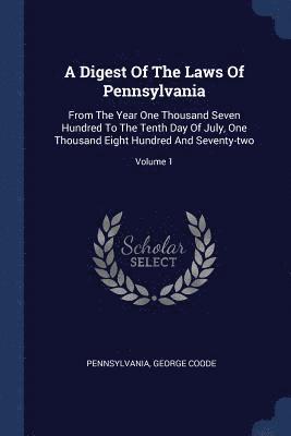 A Digest Of The Laws Of Pennsylvania 1