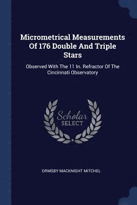 Micrometrical Measurements Of 176 Double And Triple Stars 1