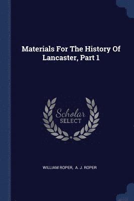 William Roper - Materials For The History Of Lancaster, Part 1, Häftad