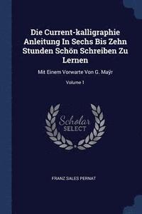 bokomslag Die Current-kalligraphie Anleitung In Sechs Bis Zehn Stunden Schn Schreiben Zu Lernen