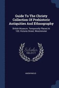 bokomslag Guide To The Christy Collection Of Prehistoric Antiquities And Ethnography