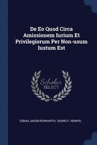 bokomslag De Eo Quod Circa Amissionem Iurium Et Privilegiorum Per Non-usum Iustum Est