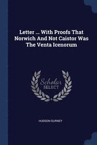 bokomslag Letter ... With Proofs That Norwich And Not Caistor Was The Venta Icenorum