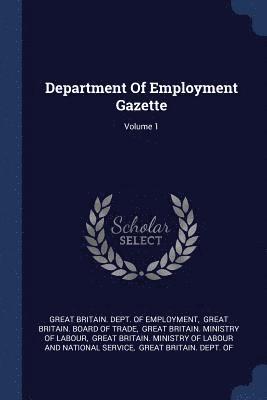 Department Of Employment Gazette; Volume 1 1