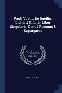 bokomslag Pauli Voet ... De Duellis, Licitis & Illicitis, Liber Singularis. Denu Recusus & Expurgatus