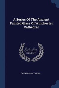 bokomslag Series Of The Ancient Painted Glass Of Winchester Cathedral