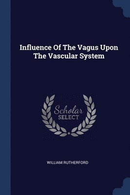 Influence Of The Vagus Upon The Vascular System 1