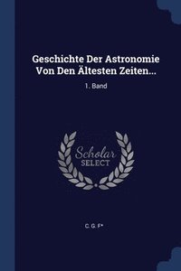 bokomslag Geschichte Der Astronomie Von Den ltesten Zeiten...