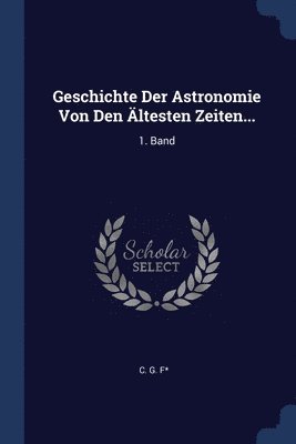 Geschichte Der Astronomie Von Den ltesten Zeiten... 1