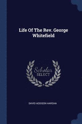 Life Of The Rev. George Whitefield 1