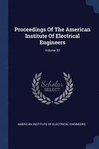 bokomslag Proceedings Of The American Institute Of Electrical Engineers; Volume 33